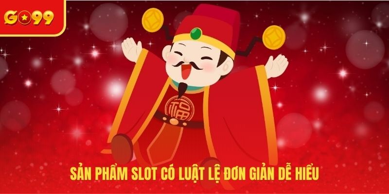 Sản phẩm slot có luật lệ đơn giản dễ hiểu